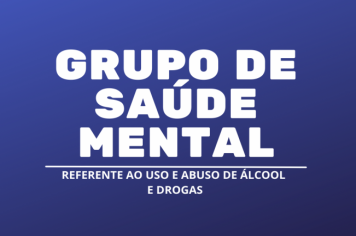 Grupo de Saúde Mental voltado ao tratamento de uso e abuso de álcool e outras drogas
