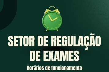 ATENÇÃO! NOVOS HORÁRIOS DE ATENDIMENTO DO SETOR DE REGULAÇÃO DE EXAMES