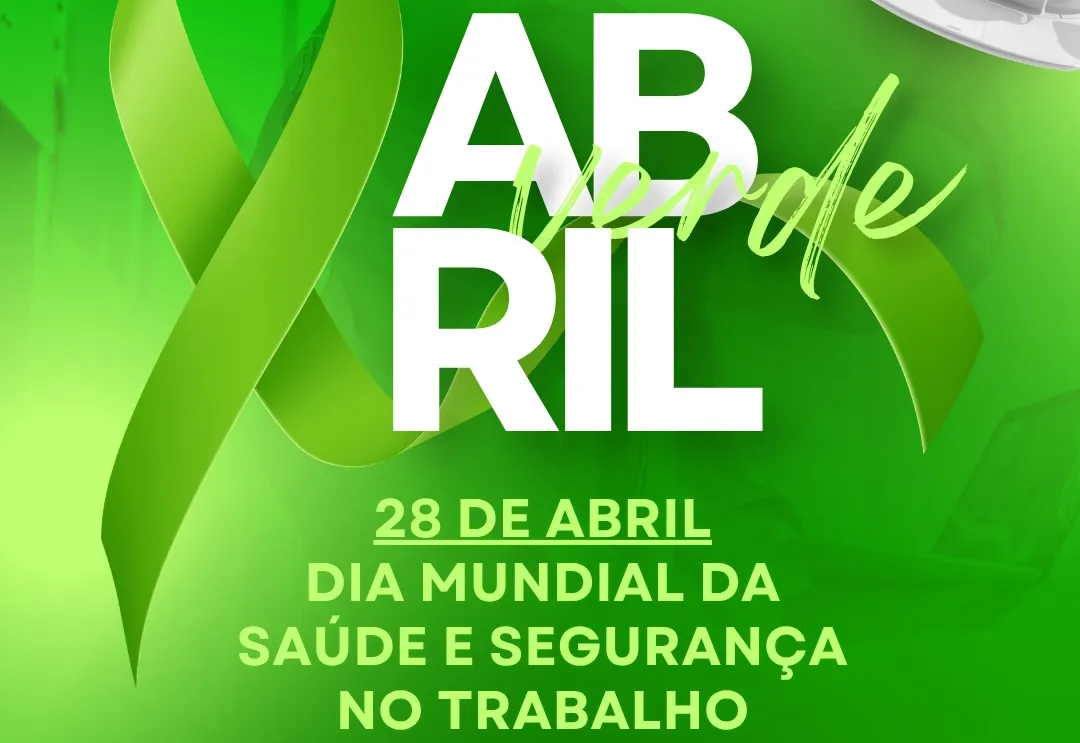 Abril Verde - 28 de abril, Dia Mundial da Saúde e Segurança no Trabalho 