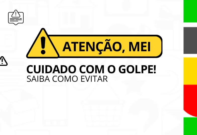 ALERTA AOS MEIs: Cuidado com golpes virtuais 