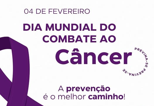 04 de Fevereiro- Dia Mundial de Combate ao Câncer